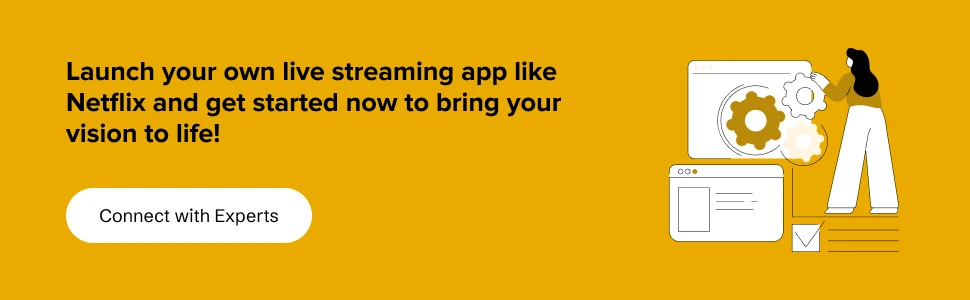 Launch your own live streaming app like Netflix and get started now to bring your vision to life!