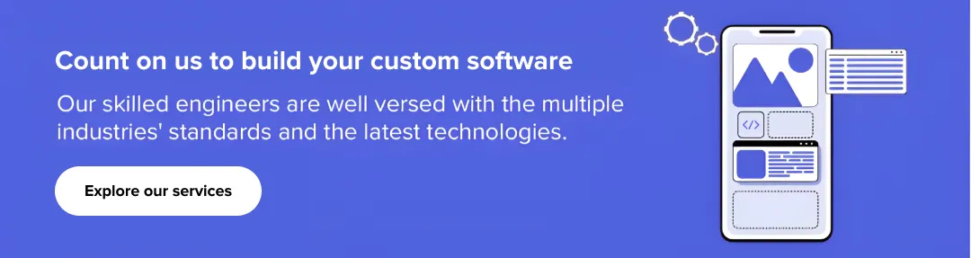 Explore our software development services Explore our software development services