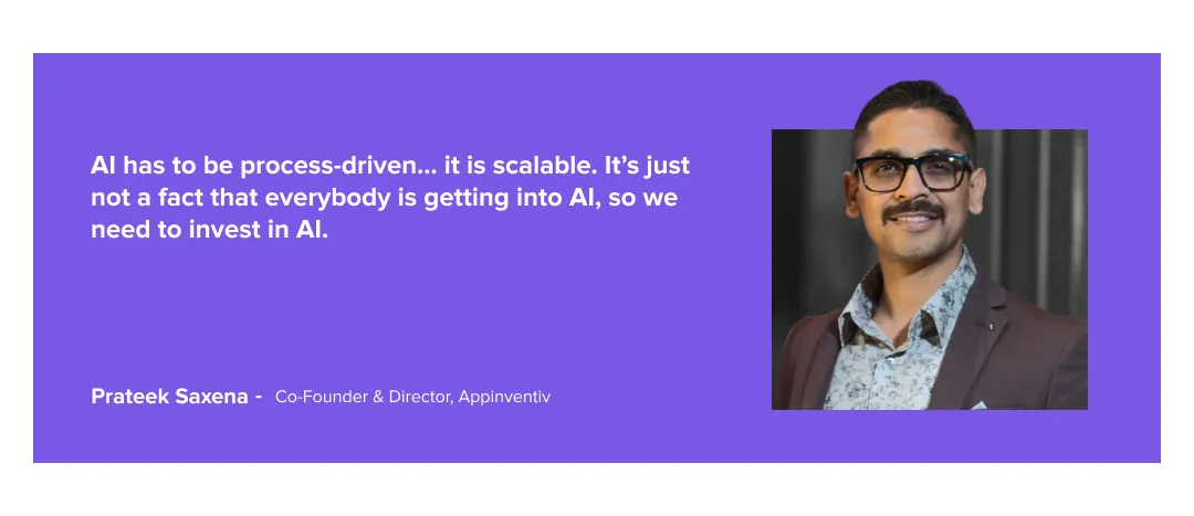 Prateek Saxena, Co-Founder & Director, Appinventiv on AI in an interview with MobileAppDaily