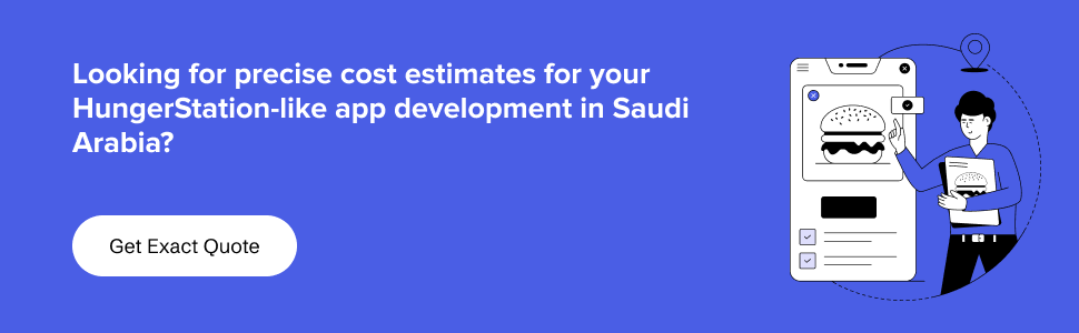 partner with us to get complete cost estimates to develop an app like HungerStation