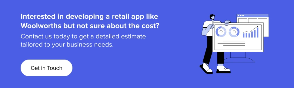 collaborate with us to get a detailed estimate on developing an app like Woolworths