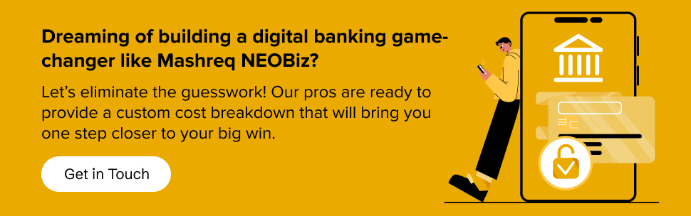  partner with us to get exact cost estimates on developing an app like Mashreq NEOBiz