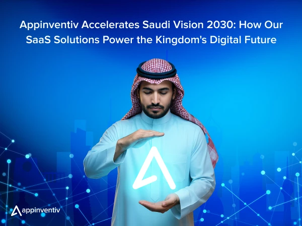 Appinventiv Accelerates Saudi Vision 2030: How Our SaaS Solutions Power the Kingdom’s Digital Future