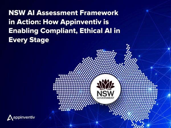 NSW AI Assessment Framework in Action: How Appinventiv is Enabling Compliant, Ethical AI in Every Stage
