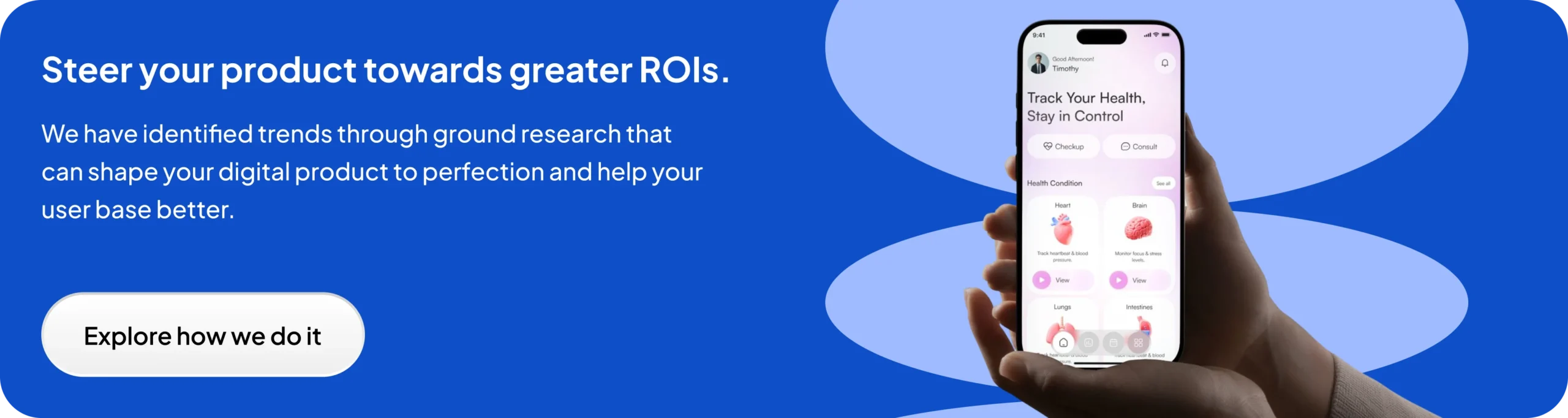 Talk to us for a research-driven development process